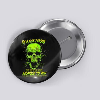 Im A Nice Person So If Im An Asshole To You Button