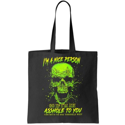 Im A Nice Person So If Im An Asshole To You Tote Bag