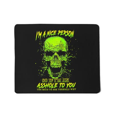 Im A Nice Person So If Im An Asshole To You Mousepad