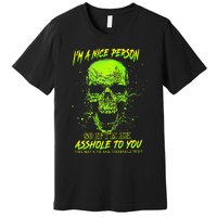 Im A Nice Person So If Im An Asshole To You Premium T-Shirt