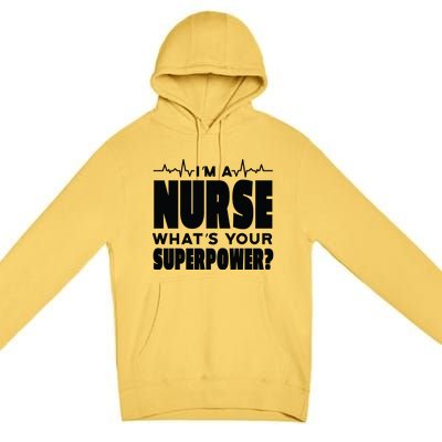 I'm A Nurse What's Your Superpower Premium Pullover Hoodie