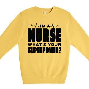 I'm A Nurse What's Your Superpower Premium Crewneck Sweatshirt