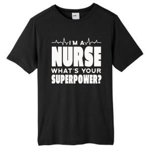 I'm A Nurse What's Your Superpower Tall Fusion ChromaSoft Performance T-Shirt