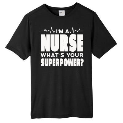 I'm A Nurse What's Your Superpower Tall Fusion ChromaSoft Performance T-Shirt