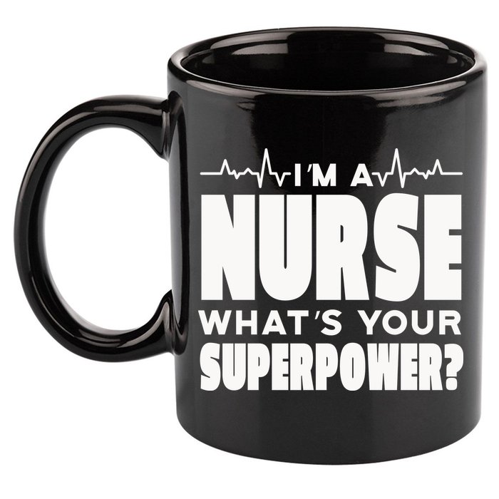 I'm A Nurse What's Your Superpower 11oz C Handle Ceramic Mug