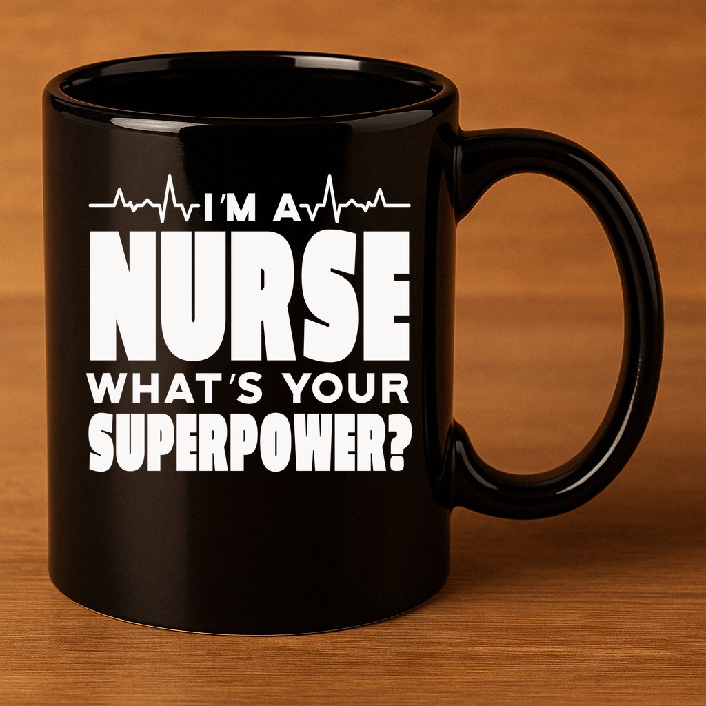 I'm A Nurse What's Your Superpower 11oz C Handle Ceramic Mug