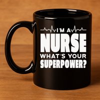I'm A Nurse What's Your Superpower 11oz C Handle Ceramic Mug