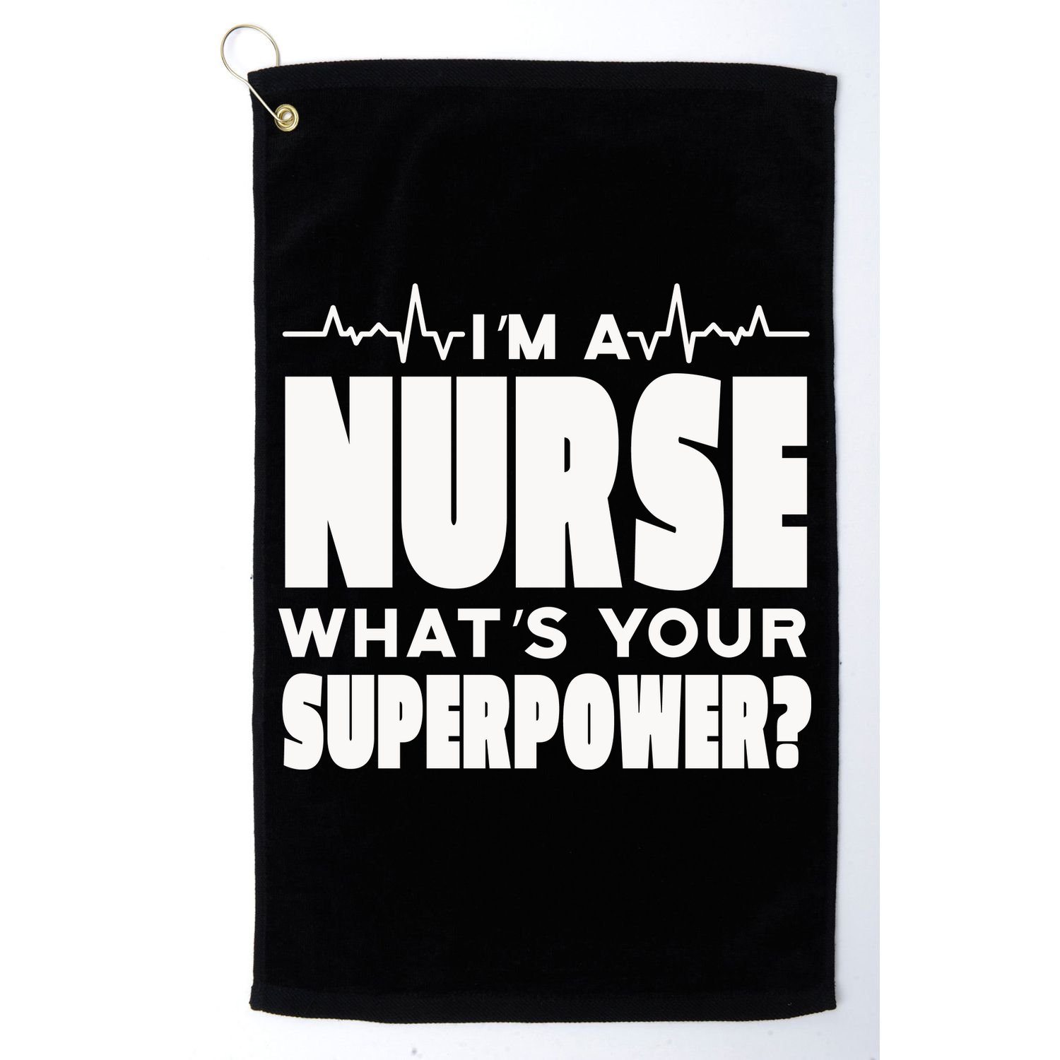 I'm A Nurse What's Your Superpower Golf Towel