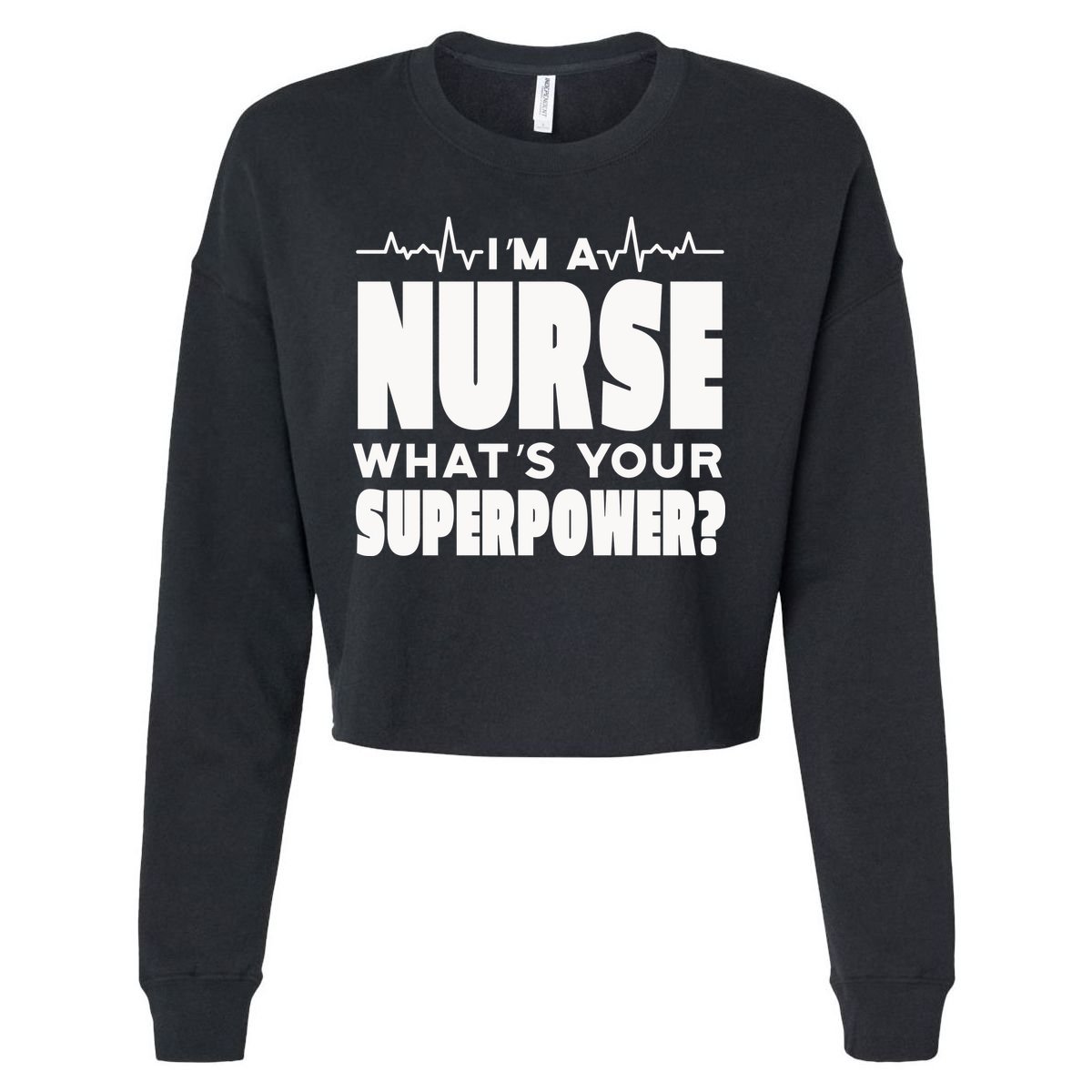 I'm A Nurse What's Your Superpower Cropped Pullover Crew