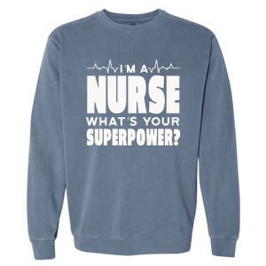 I'm A Nurse What's Your Superpower Garment-Dyed Sweatshirt