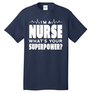 I'm A Nurse What's Your Superpower Tall T-Shirt