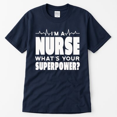 I'm A Nurse What's Your Superpower Tall T-Shirt