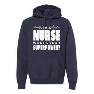 I'm A Nurse What's Your Superpower Premium Hoodie