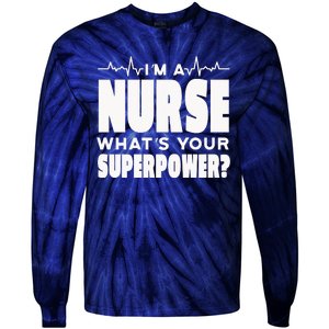 I'm A Nurse What's Your Superpower Tie-Dye Long Sleeve Shirt