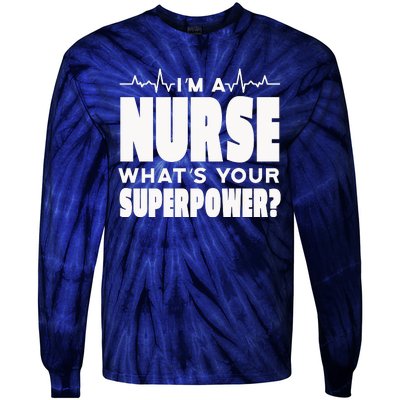 I'm A Nurse What's Your Superpower Tie-Dye Long Sleeve Shirt