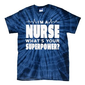 I'm A Nurse What's Your Superpower Tie-Dye T-Shirt