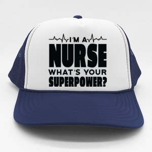 I'm A Nurse What's Your Superpower Trucker Hat