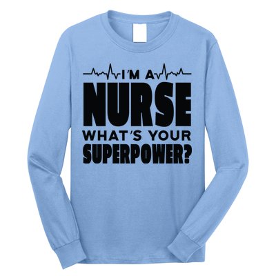 I'm A Nurse What's Your Superpower Long Sleeve Shirt