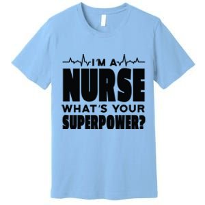 I'm A Nurse What's Your Superpower Premium T-Shirt