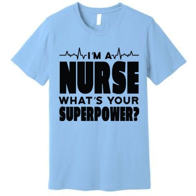 I'm A Nurse What's Your Superpower Premium T-Shirt