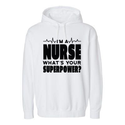 I'm A Nurse What's Your Superpower Garment-Dyed Fleece Hoodie