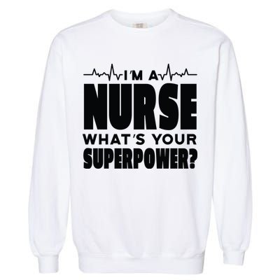 I'm A Nurse What's Your Superpower Garment-Dyed Sweatshirt