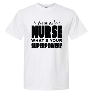 I'm A Nurse What's Your Superpower Garment-Dyed Heavyweight T-Shirt