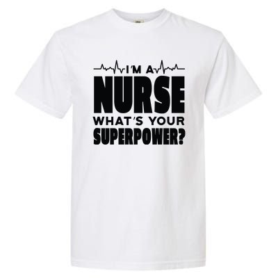 I'm A Nurse What's Your Superpower Garment-Dyed Heavyweight T-Shirt