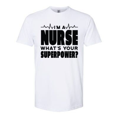 I'm A Nurse What's Your Superpower Softstyle CVC T-Shirt