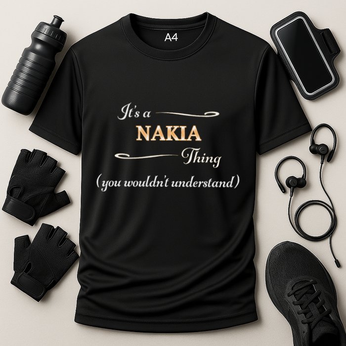 ItS A Nakia Thing You WouldnT Understand Name Gift Performance Shirt