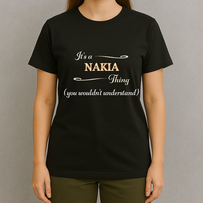 ItS A Nakia Thing You WouldnT Understand Name Gift T-Shirt