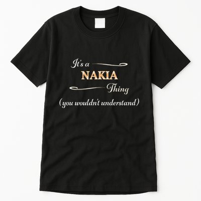 ItS A Nakia Thing You WouldnT Understand Name Gift Tall T-Shirt