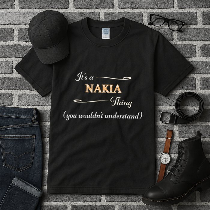 ItS A Nakia Thing You WouldnT Understand Name Gift Tall T-Shirt