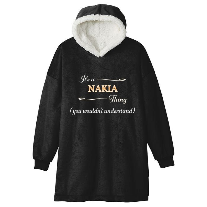 ItS A Nakia Thing You WouldnT Understand Name Gift Hooded Wearable Blanket