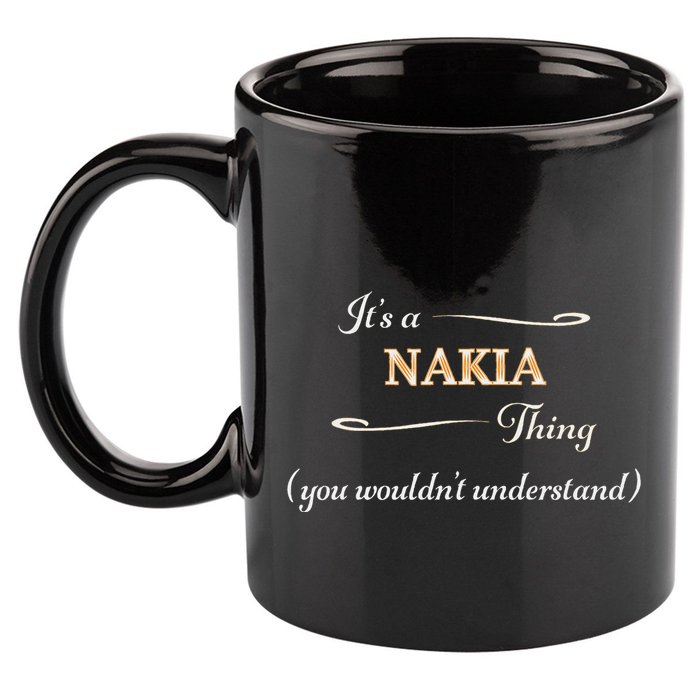 ItS A Nakia Thing You WouldnT Understand Name Gift 11oz C Handle Ceramic Mug