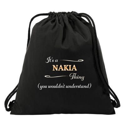ItS A Nakia Thing You WouldnT Understand Name Gift Drawstring Bag