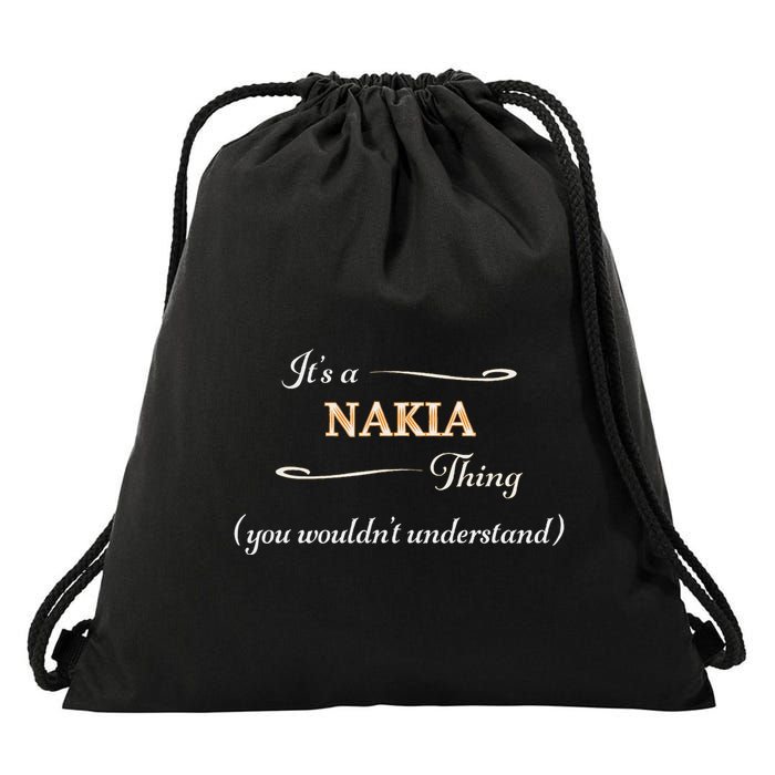 ItS A Nakia Thing You WouldnT Understand Name Gift Drawstring Bag