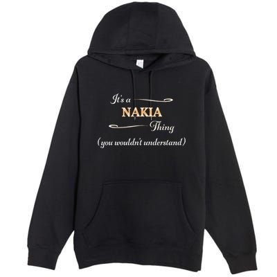 ItS A Nakia Thing You WouldnT Understand Name Gift Premium Pullover Hoodie