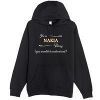 ItS A Nakia Thing You WouldnT Understand Name Gift Premium Pullover Hoodie