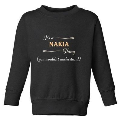 ItS A Nakia Thing You WouldnT Understand Name Gift Toddler Sweatshirt
