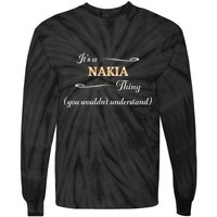 ItS A Nakia Thing You WouldnT Understand Name Gift Tie-Dye Long Sleeve Shirt