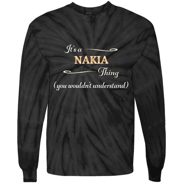 ItS A Nakia Thing You WouldnT Understand Name Gift Tie-Dye Long Sleeve Shirt