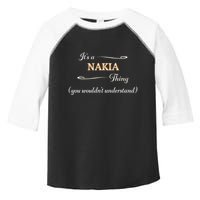 ItS A Nakia Thing You WouldnT Understand Name Gift Toddler Fine Jersey T-Shirt