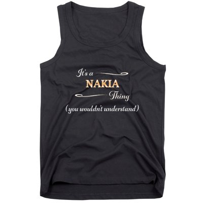 ItS A Nakia Thing You WouldnT Understand Name Gift Tank Top