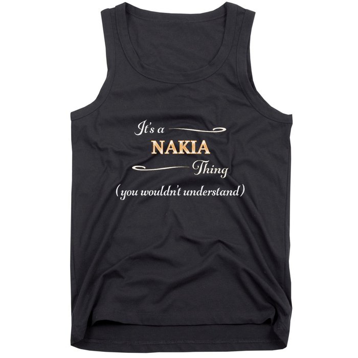 ItS A Nakia Thing You WouldnT Understand Name Gift Tank Top