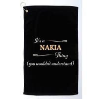 ItS A Nakia Thing You WouldnT Understand Name Gift Golf Towel