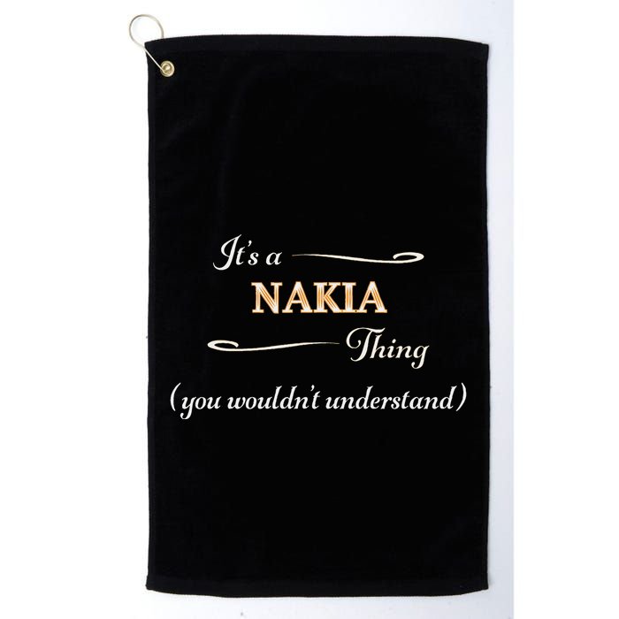 ItS A Nakia Thing You WouldnT Understand Name Gift Golf Towel
