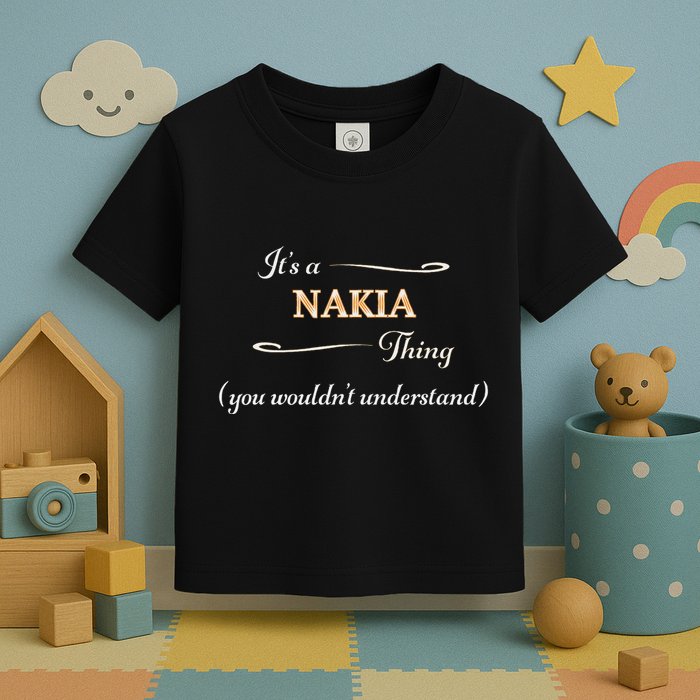 ItS A Nakia Thing You WouldnT Understand Name Gift Toddler T-Shirt