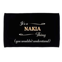 ItS A Nakia Thing You WouldnT Understand Name Gift Microfiber Hand Towel