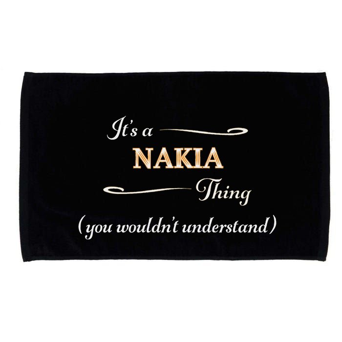 ItS A Nakia Thing You WouldnT Understand Name Gift Microfiber Hand Towel